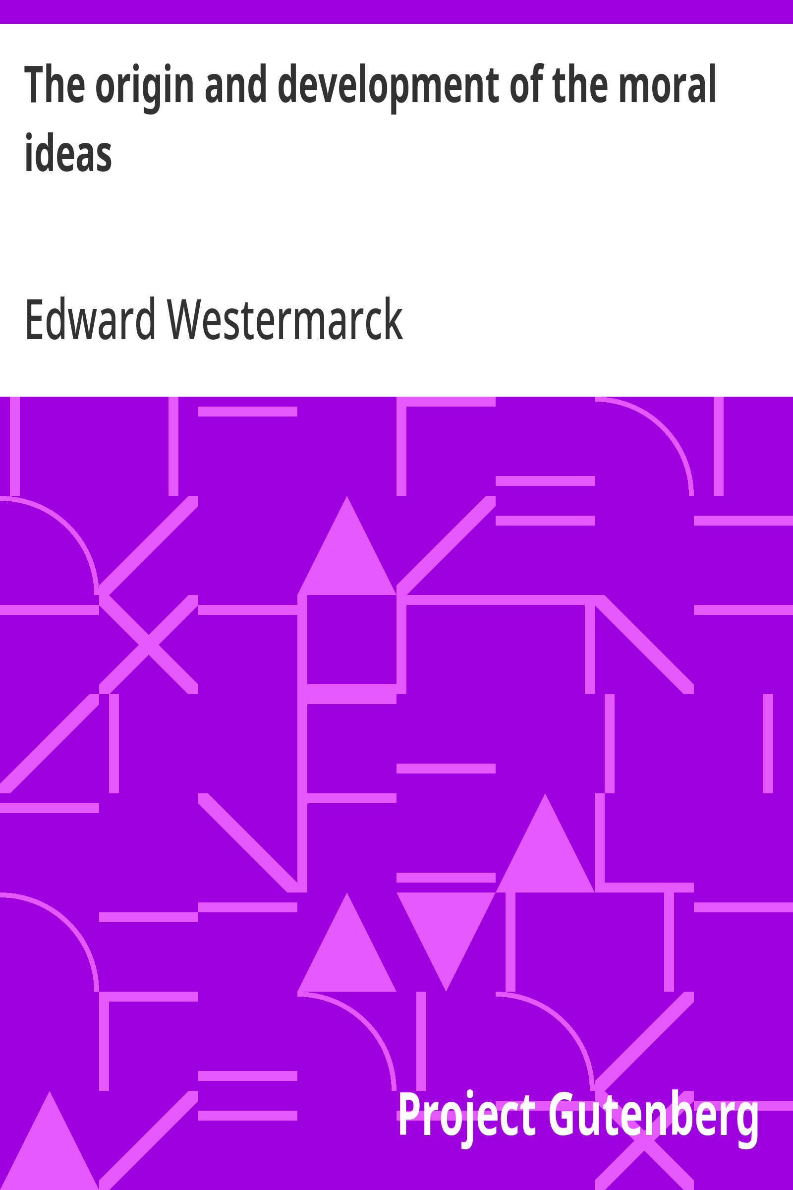 The origin and development of the moral ideas - Edward Westermarck